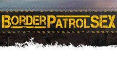 Border Patrol Sex Video Channel
